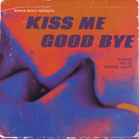 Kiss Me Goodbye ft. Round Light & MD DJ | Boomplay Music