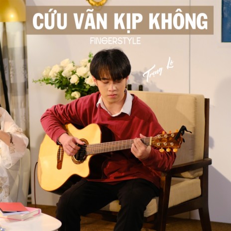 Cứu Vãn Kịp Không Fingerstyle | Boomplay Music