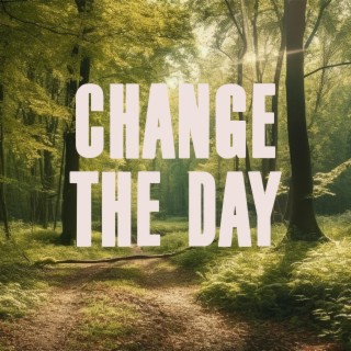 Change The Day