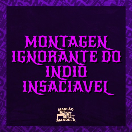 Montagem Ignorante do Índio Insaciável ft. Mc Vuk Vuk & DJ Negritto | Boomplay Music