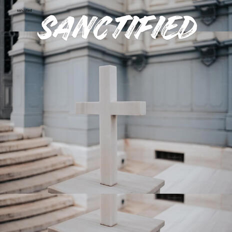 SANCTIFIED | Boomplay Music