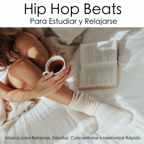 Hip Hop Beats Para Estudiar y Relajarse - Música para Relajarse, Estudiar, Concentrarse y Memorizar Rápido