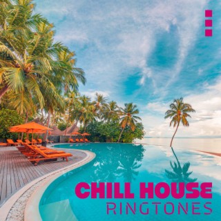 Chill House Ringtones: Best Chill Out Playlist & Ibiza Beach Party