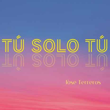 TÚ SOLO TÚ | Boomplay Music