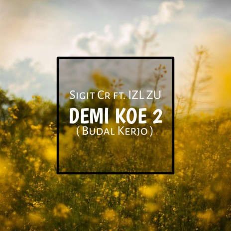 Demi Koe 2 (Budal Kerjo) ft. IZL ZU | Boomplay Music