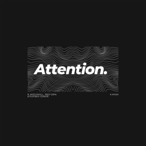 Attention ft. Mizo Phyll, Troy Dipa & Playboy Junior | Boomplay Music