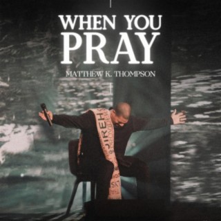 WHEN YOU PRAY