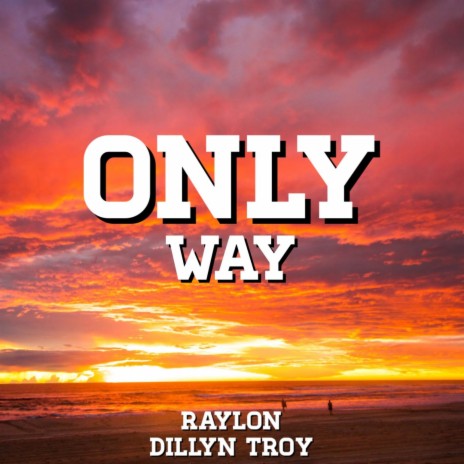Only Way ft. Dillyn Troy