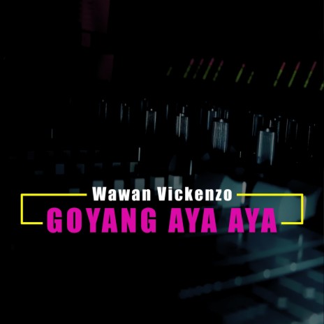 Goyang Aya Aya | Boomplay Music