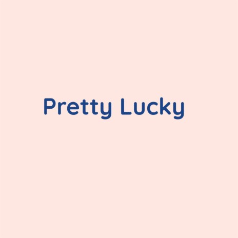 Pretty Lucky | Boomplay Music