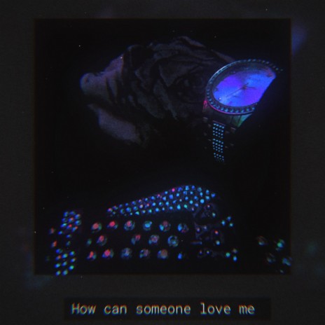 How can someone love me | Boomplay Music