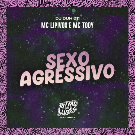 Sexo Agressivo ft. MC Tody & DJ Duh 011 | Boomplay Music