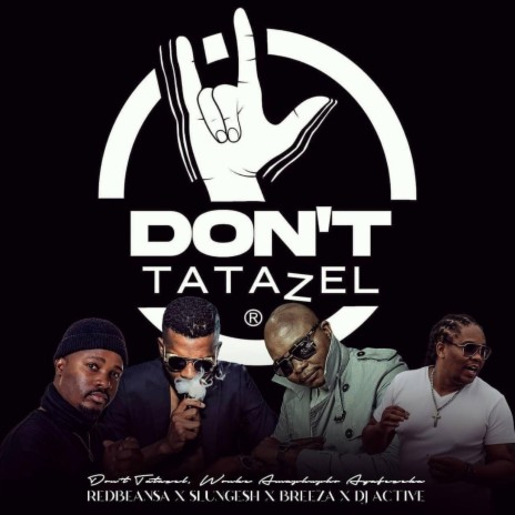 DON'TTATAZEL ft. Slungesh, Brian Breeza & Dj Active | Boomplay Music