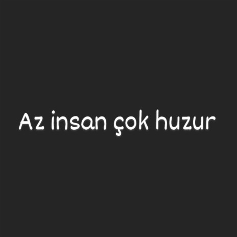 Azizcan Az insan cok Huzur