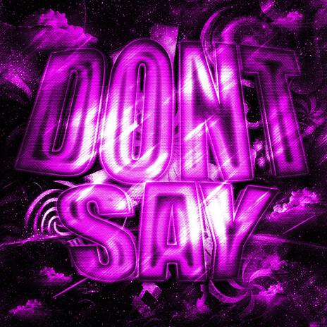 DON'T SAY! | Boomplay Music