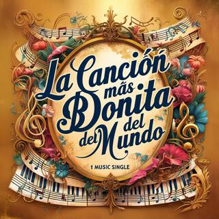 La canción más bonita del mundo lyrics | Boomplay Music