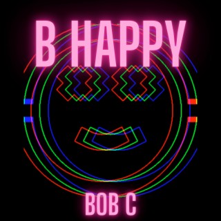 B Happy