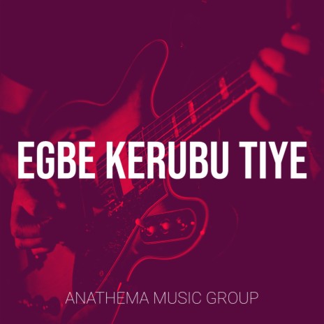 Egbe Kerubu Tiye | Boomplay Music