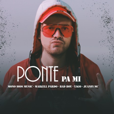 Ponte Pa Mi ft. Maikell Pardo, Bad Boy, juanfi mc & YaGo | Boomplay Music