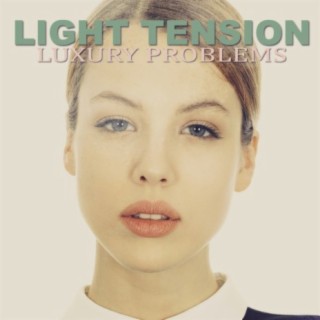 Light Tension: Luxury Problems
