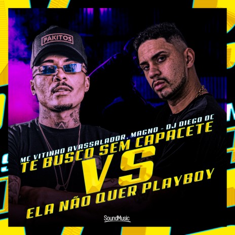 Te Busco Sem Capacete Vs Ela Não Quer Play Boy ft. MC Magno & DJ Diego DC | Boomplay Music