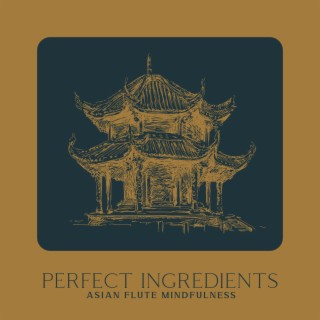 Perfect Ingredients: Asian Flute Mindfulness Music for Deep Relaxation and Healing, Awakening The Spirit for New Direction