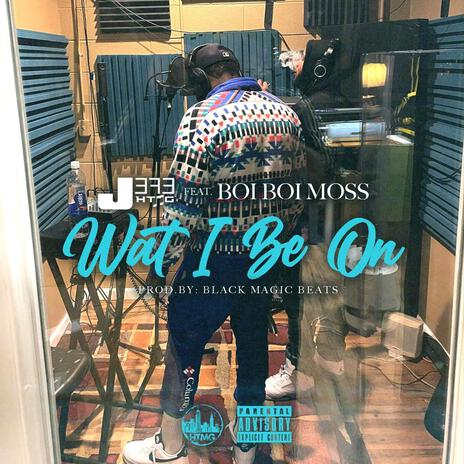 Wat I Be On ft. BoiBoi Moss | Boomplay Music