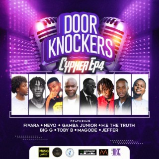 Door Knockers Cyphers EP 4 ft. Fivara, Neville Mulama, Gamba Jr, E Met The Truth & Big G lyrics | Boomplay Music