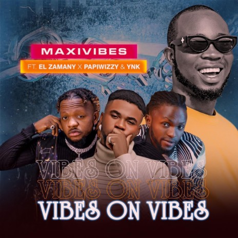 Vibes On Vibes ft. EL Zamany, Papiwizzy & Y N K | Boomplay Music