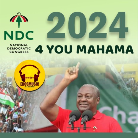 NDC 2024 campaign song (4 you Mahama) | Boomplay Music