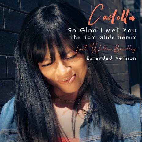 So Glad I Met You (The Tom Glide Remix) [Extended Version] ft. Willie Bradley | Boomplay Music