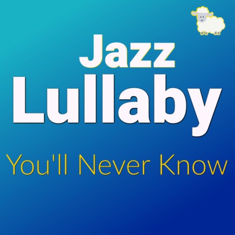 You'll Never Know (Jazz Lullaby Version)