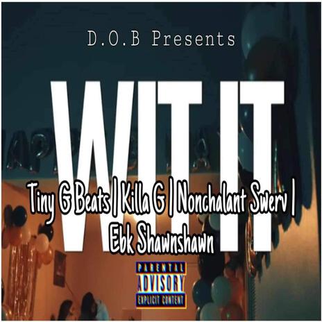 Wit It ft. Tiny G Beats, Nonchalant Swerv & Ebk Shawnshawn | Boomplay Music