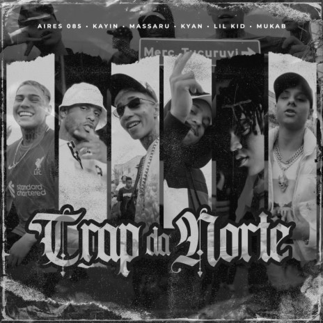 Trap da Norte ft. kyan, Lil Kid 777, Aires 085, mukab & kayin | Boomplay Music