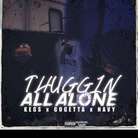 THUGGIN ALL ALONE ft. KEGS & NAVY | Boomplay Music