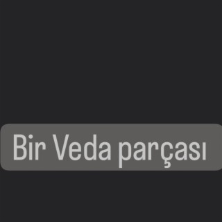 Azizcan bir Veda parçası