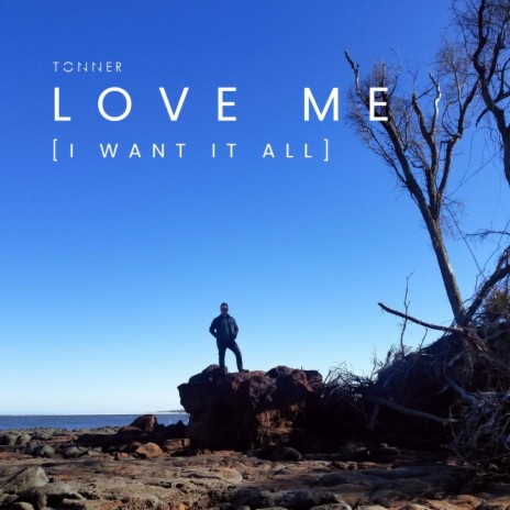 Love Me (I Want It All) | Boomplay Music