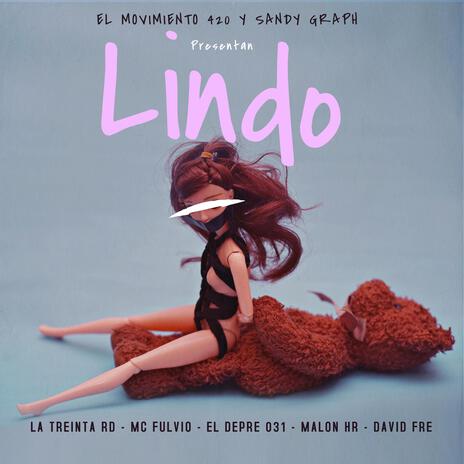 Lindo ft. LA TREINTA RD, Mc Fulvio, Malon HR, El Movimiento 420 & el Jyler | Boomplay Music