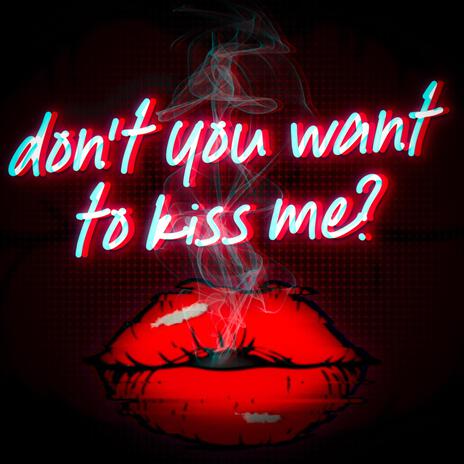 don't you want to kiss me | Boomplay Music