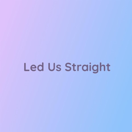 Led Us Straight