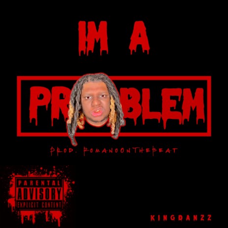 Im A Problem | Boomplay Music