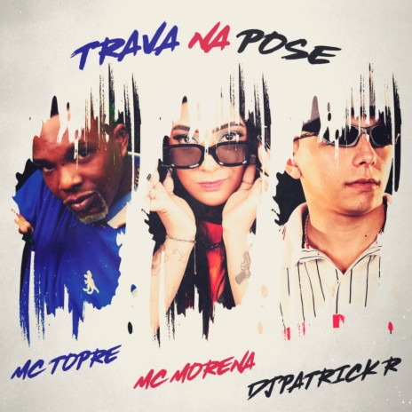 Trava na Pose ft. MC Morena & DJ Patrick R | Boomplay Music