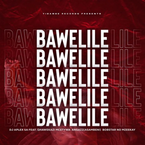 Bawelile & Bobstar no Mzeekay) ft. Qhawekazi Mcetywa, AngaZz (Asambeni) & Bobstar no Mzeekay | Boomplay Music