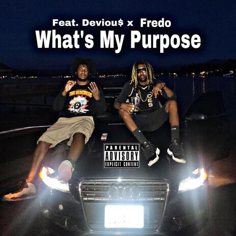 Whats My Purpose ft. Deviou$ & Freedo | Boomplay Music