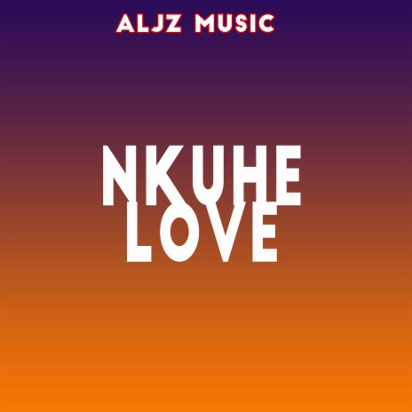 Nkuhe Love | Boomplay Music