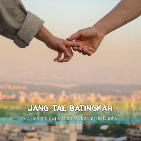 Jang Tal Batingkah ft. Papa Dhop & Jordan da Cunha | Boomplay Music