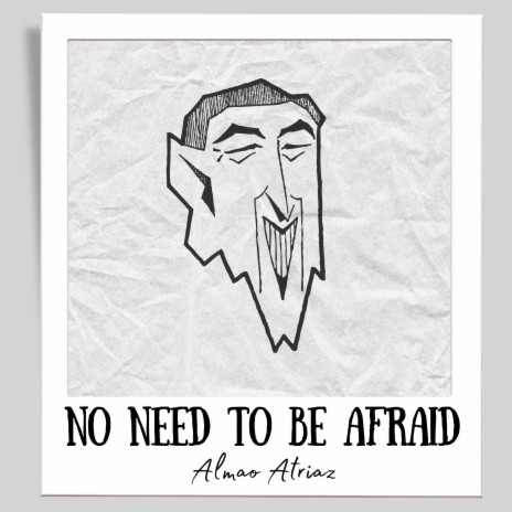 No Need To Be Afraid | Boomplay Music