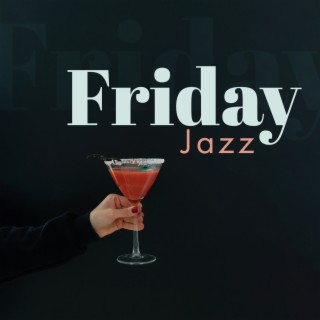 Friday Jazz: Instrumental Music, Dinning Room, Cocktail Lounge, Relaxing Background Songs