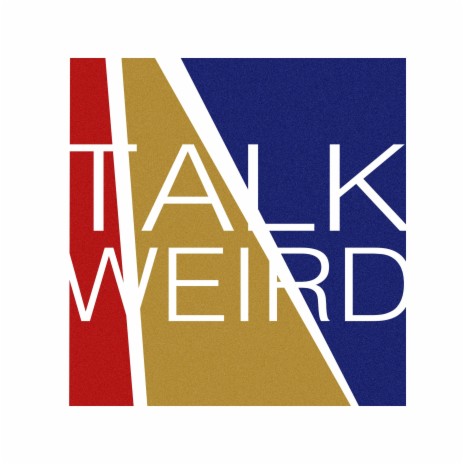 Talk Weird | Boomplay Music