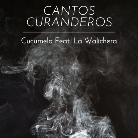 Cantos Curanderos ft. La Walichera | Boomplay Music